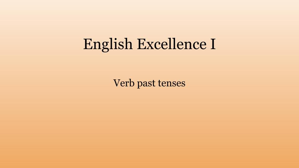 ENGLISH EXCELLENCE – Verb past tenses